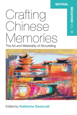 Die Herstellung chinesischer Erinnerungen: Die Kunst und Materialität des Geschichtenerzählens - Crafting Chinese Memories: The Art and Materiality of Storytelling
