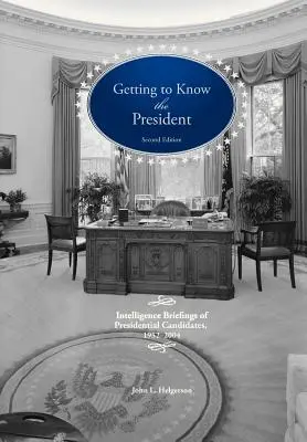 Den Präsidenten kennenlernen: Geheimdienstliche Briefings der Präsidentschaftskandidaten, 1952-2004 - Getting to Know the President: Intelligence Briefings of Presidential Candidates, 1952-2004