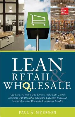 Lean Retail and Wholesale: Nutzen Sie Lean, um in der neuen globalen Wirtschaft mit ihren höheren Betriebskosten und dem zunehmenden Wettbewerb zu überleben (und zu gedeihen!), - Lean Retail and Wholesale: Use Lean to Survive (and Thrive!) in the New Global Economy with Its Higher Operating Expenses, Increase Competition,