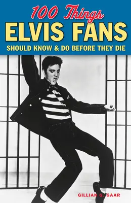 100 Dinge, die Elvis-Fans wissen und tun sollten, bevor sie sterben - 100 Things Elvis Fans Should Know & Do Before They Die