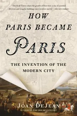 Wie Paris zu Paris wurde: Die Erfindung der modernen Stadt - How Paris Became Paris: The Invention of the Modern City
