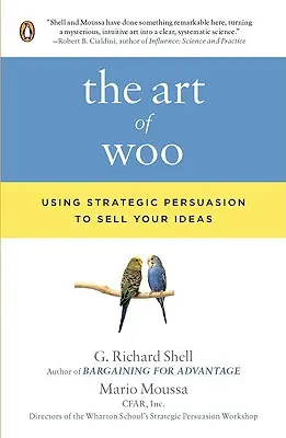 Die Kunst des Werbens: Strategische Überzeugungsarbeit, um Ihre Ideen zu verkaufen - The Art of Woo: Using Strategic Persuasion to Sell Your Ideas