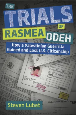 Der Prozess gegen Rasmea Odeh: Wie eine palästinensische Guerillakämpferin die US-Staatsbürgerschaft erlangte und verlor - The Trials of Rasmea Odeh: How a Palestinian Guerrilla Gained and Lost U.S. Citizenship