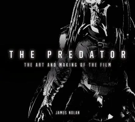 The Predator: Die Kunst und die Entstehung des Films - The Predator: The Art and Making of the Film