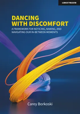 Tanzen mit Unbehagen: Ein Rahmen, um unsere Zwischenmomente wahrzunehmen, zu benennen und zu navigieren - Dancing with Discomfort: A Framework for Noticing, Naming, and Navigating Our In-Between Moments