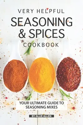 Sehr hilfreiches Würz- und Gewürzkochbuch: Ihr ultimativer Leitfaden für Gewürzmischungen - Very Helpful Seasoning & Spices Cookbook: Your Ultimate Guide to Seasoning Mixes