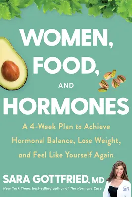 Frauen, Essen und Hormone: Ein 4-Wochen-Plan, um das hormonelle Gleichgewicht zu erreichen, Gewicht zu verlieren und sich wieder wie Sie selbst zu fühlen - Women, Food, and Hormones: A 4-Week Plan to Achieve Hormonal Balance, Lose Weight, and Feel Like Yourself Again