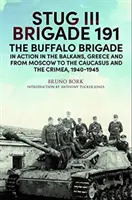 Stug III Brigade 191, 1940-1945: Die Büffelbrigade im Einsatz auf dem Balkan, in Griechenland und von Moskau nach Kursk und Sewastopol - Stug III Brigade 191, 1940-1945: The Buffalo Brigade in Action in the Balkans, Greece and from Moscow to Kursk and Sevastopol