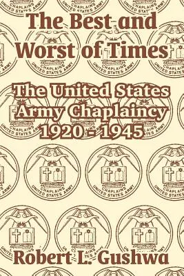 Die besten und schlechtesten Zeiten: Die Militärseelsorge der Vereinigten Staaten von 1920 bis 1945 - The Best and Worst of Times: The United States Army Chaplaincy 1920 - 1945