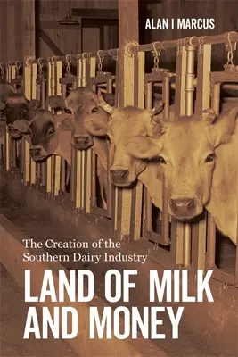 Land der Milch und des Geldes: Die Entstehung der Südstaaten-Molkereiindustrie - Land of Milk and Money: The Creation of the Southern Dairy Industry