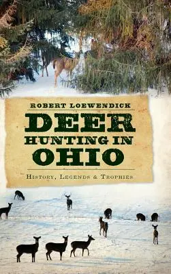 Hirschjagd in Ohio: Geschichte, Legenden und Trophäen - Deer Hunting in Ohio: History, Legends & Trophies