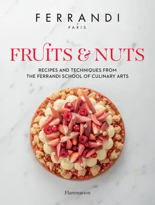 Früchte und Nüsse: Rezepte und Techniken aus der Ferrandi-Schule für Kochkunst - Fruits & Nuts: Recipes and Techniques from the Ferrandi School of Culinary Arts