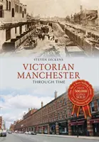 Das viktorianische Manchester im Wandel der Zeit - Victorian Manchester Through Time