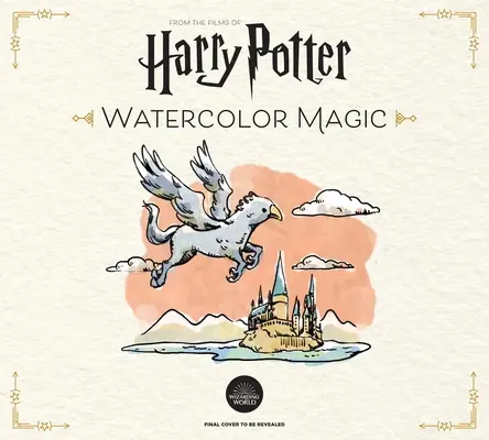 Harry-Potter-Aquarellzauber: 32 zauberhafte Projekte, Schritt für Schritt (Harry-Potter-Basteln, Geschenke für Harry-Potter-Fans) - Harry Potter Watercolor Magic: 32 Step-By-Step Enchanting Projects (Harry Potter Crafts, Gifts for Harry Potter Fans)