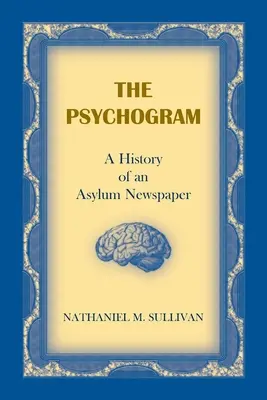 Das Psychogramm. Die Geschichte einer Asylantenzeitschrift - The Psychogram. A History of an Asylum Newspaper