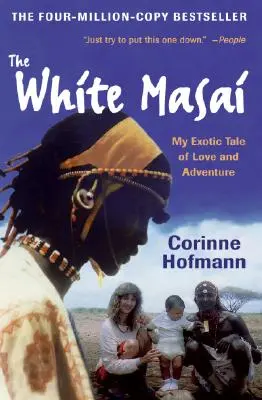 Die weiße Massai: Meine exotische Geschichte von Liebe und Abenteuer - The White Masai: My Exotic Tale of Love and Adventure