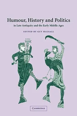 Humor, Geschichte und Politik in der Spätantike und im Frühmittelalter - Humour, History and Politics in Late Antiquity and the Early Middle Ages