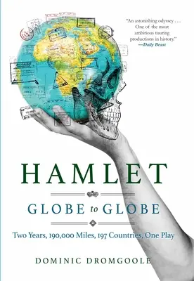 Hamlet von Weltkugel zu Weltkugel: Zwei Jahre, 193.000 Meilen, 197 Länder, ein Stück - Hamlet Globe to Globe: Two Years, 193,000 Miles, 197 Countries, One Play