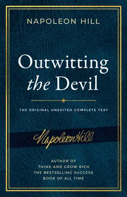 Dem Teufel ein Schnippchen schlagen: Der vollständige Text, wiedergegeben aus Napoleon Hills Originalmanuskript, mit bisher unveröffentlichtem Inhalt - Outwitting the Devil: The Complete Text, Reproduced from Napoleon Hill's Original Manuscript, Including Never-Before-Published Content