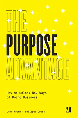 Der Zweckvorteil 2.0: Wie man neue Wege des Wirtschaftens freilegt - The Purpose Advantage 2.0: How to Unlock New Ways of Doing Business