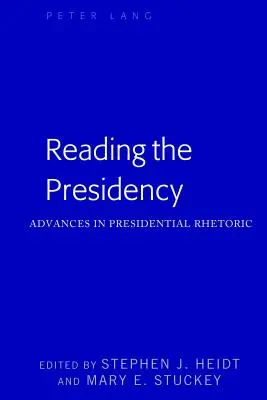 Die Präsidentschaft lesen; Fortschritte in der präsidialen Rhetorik - Reading the Presidency; Advances in Presidential Rhetoric