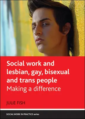 Soziale Arbeit und lesbische, schwule, bisexuelle und transsexuelle Menschen: Einen Unterschied machen - Social Work and Lesbian, Gay, Bisexual and Trans People: Making a Difference
