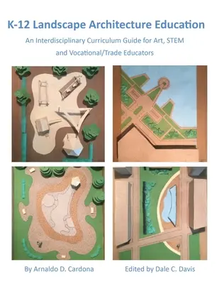 K-12 Landschaftsarchitektur Ausbildung: Ein interdisziplinärer Lehrplan für Kunst-, MINT- und Berufspädagogen - K-12 Landscape Architecture Education: An Interdisciplinary Curriculum Guide for Art, STEM and Vocational/Trade Educators