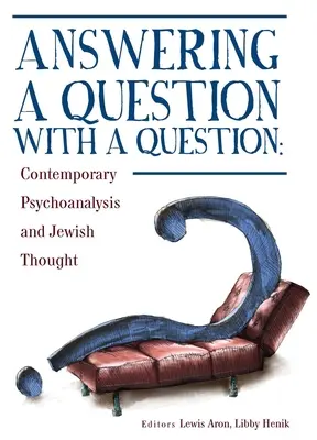 Auf eine Frage mit einer Frage antworten: Zeitgenössische Psychoanalyse und jüdisches Gedankengut - Answering a Question with a Question: Contemporary Psychoanalysis and Jewish Thought