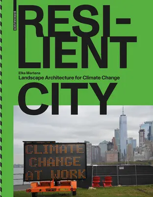 Widerstandsfähige Stadt: Landschaftsarchitektur für den Klimawandel - Resilient City: Landscape Architecture for Climate Change
