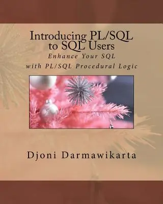Einführung in PL/SQL für SQL-Anwender: Verbessern Sie Ihr SQL mit PL/SQL Prozedurale Logik - Introducing PL/SQL to SQL Users: Enhance Your SQL with PL/SQL Procedural Logic