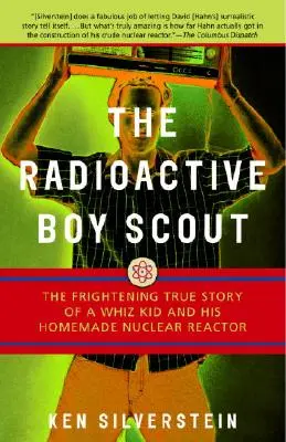 Der radioaktive Pfadfinder: Die erschreckend wahre Geschichte eines Senkrechtstarters und seines selbstgebauten Atomreaktors - The Radioactive Boy Scout: The Frightening True Story of a Whiz Kid and His Homemade Nuclear Reactor