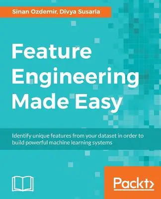 Feature Engineering leicht gemacht: Identifizieren Sie einzigartige Merkmale aus Ihrem Datensatz, um leistungsstarke maschinelle Lernsysteme zu entwickeln - Feature Engineering Made Easy: Identify unique features from your dataset in order to build powerful machine learning systems