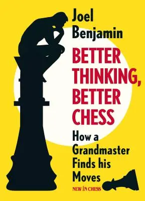 Besser denken, besser Schach spielen: Wie ein Großmeister seine Züge findet - Better Thinking, Better Chess: How a Grandmaster Finds His Moves