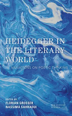 Heidegger in der literarischen Welt: Variationen über poetisches Denken - Heidegger in the Literary World: Variations on Poetic Thinking