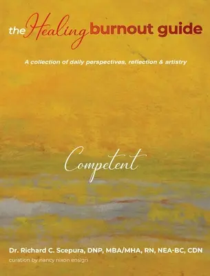 Der Leitfaden zur Heilung von Burnout: Eine Sammlung von Alltagsperspektiven, Reflexion und Kunst - Kompetent - The Healing Burnout Guide: A Collection of Daily Perspectives, Reflection & Artistry - Competent