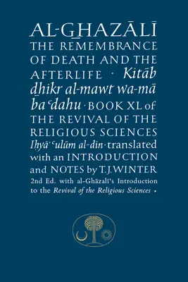 Al-Ghazali über das Gedenken an den Tod und das Leben nach dem Tod: Buch XL der Wiederbelebung der religiösen Wissenschaften - Al-Ghazali on the Remembrance of Death and the Afterlife: Book XL of the Revival of the Religious Sciences