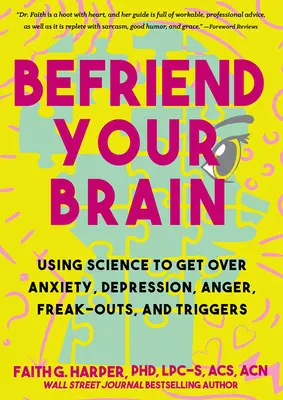 Befriend Your Brain: Ein Leitfaden für junge Menschen zum Umgang mit Angst, Depression, Wut, Ausrastern und Auslösern - Befriend Your Brain: A Young Person's Guide to Dealing with Anxiety, Depression, Anger, Freak-Outs, and Triggers