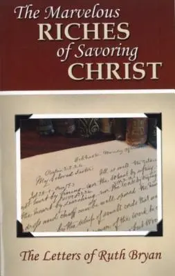 Der wunderbare Reichtum, Christus zu schmecken: Die Briefe von Ruth Bryan - The Marvelous Riches of Savoring Christ: The Letters of Ruth Bryan