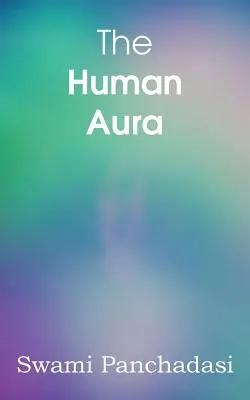 Die menschliche Aura, Astralfarben und Gedankenformen - The Human Aura, Astral Colors and Thought Forms