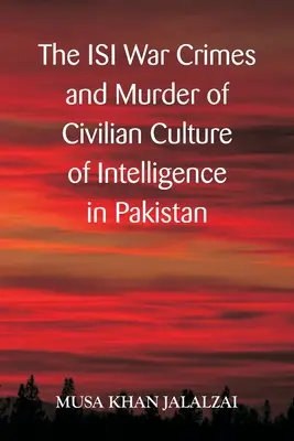 Die ISI-Kriegsverbrechen und die Ermordung von Zivilisten - Kultur des Geheimdienstes in Pakistan - The ISI War Crimes and Murder of Civilian Culture of Intelligence in Pakistan