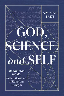 Gott, Wissenschaft und Selbst, 1: Muhammad Iqbals Rekonstruktion des religiösen Denkens - God, Science, and Self, 1: Muhammad Iqbal's Reconstruction of Religious Thought