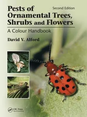 Schädlinge von Zierbäumen, Sträuchern und Blumen: Ein Farbhandbuch, Zweite Auflage - Pests of Ornamental Trees, Shrubs and Flowers: A Colour Handbook, Second Edition