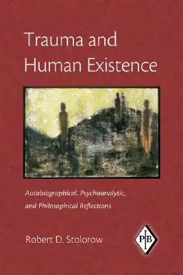 Trauma und menschliches Dasein: Autobiographische, psychoanalytische und philosophische Überlegungen - Trauma and Human Existence: Autobiographical, Psychoanalytic, and Philosophical Reflections