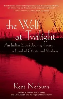 Der Wolf in der Dämmerung: Die Reise eines Indianerältesten durch ein Land der Geister und Schatten - The Wolf at Twilight: An Indian Elder's Journey Through a Land of Ghosts and Shadows