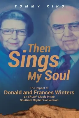 Then Sings My Soul: Der Einfluss von Donald und Frances Winters auf die Kirchenmusik in der Southern Baptist Convention - Then Sings My Soul: The Impact of Donald and Frances Winters on Church Music in the Southern Baptist Convention