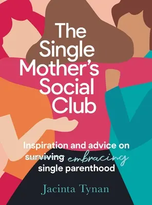 The Single Mother's Social Club: Inspiration und Ratschläge für alleinerziehende Mütter - The Single Mother's Social Club: Inspiration and Advice on Embracing Single Parenthood