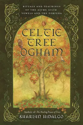 Keltisches Baum-Ogham: Rituale und Lehren der Aicme Ailim Vokale und der Forfeda - Celtic Tree Ogham: Rituals and Teachings of the Aicme Ailim Vowels and the Forfeda