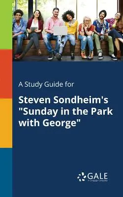 Ein Studienführer für Steven Sondheims Sunday in the Park With George - A Study Guide for Steven Sondheim's Sunday in the Park With George