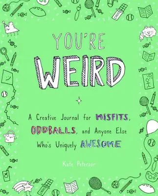 Du bist seltsam: Ein kreatives Tagebuch für Außenseiter, Sonderlinge und alle anderen, die einzigartig toll sind - You're Weird: A Creative Journal for Misfits, Oddballs, and Anyone Else Who's Uniquely Awesome