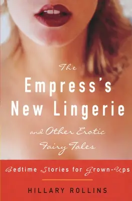 Die neuen Dessous der Kaiserin und andere erotische Märchen: Gutenachtgeschichten für Erwachsene - The Empress's New Lingerie and Other Erotic Fairy Tales: Bedtime Stories for Grown-Ups